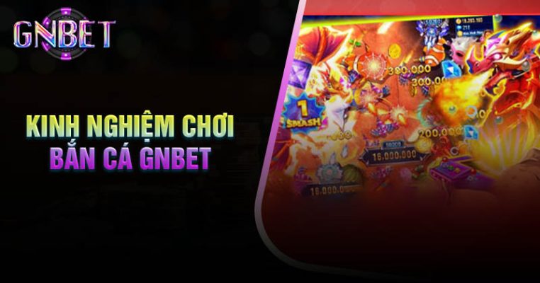 kinh-nghiem-choi-ban-ca-gnbet-trung-lon-tu-cao-thu